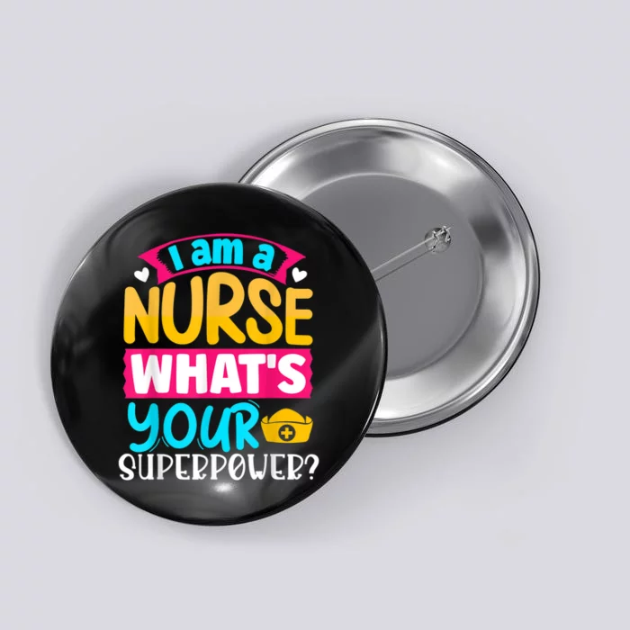 I Am A Nurse What's Your Superpower Button