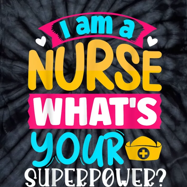 I Am A Nurse What's Your Superpower Tie-Dye T-Shirt