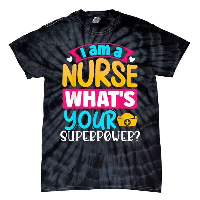 I Am A Nurse What's Your Superpower Tie-Dye T-Shirt