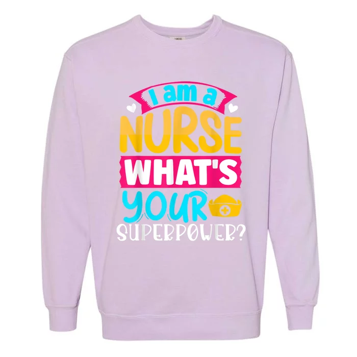 I Am A Nurse What's Your Superpower Garment-Dyed Sweatshirt