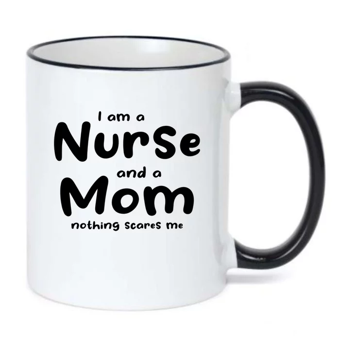 I Am A Nurse And A Mom Nothing Scares Me Nurse Mom Gift Black Color Changing Mug