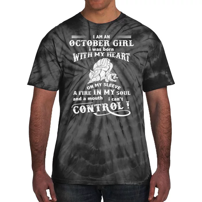 I Am An October Girl I Was Born With My Heart Tie-Dye T-Shirt