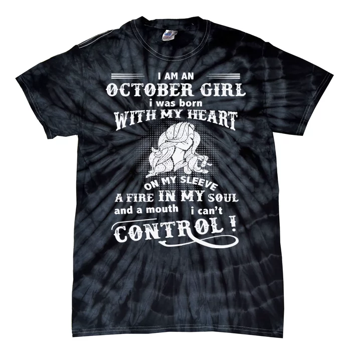 I Am An October Girl I Was Born With My Heart Tie-Dye T-Shirt