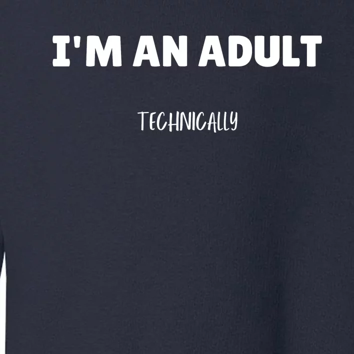 Im An Adult Technically Funny 18th Birthday Gift Toddler Sweatshirt