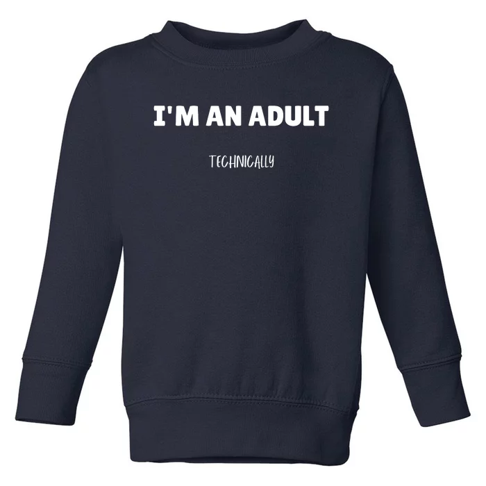 Im An Adult Technically Funny 18th Birthday Gift Toddler Sweatshirt