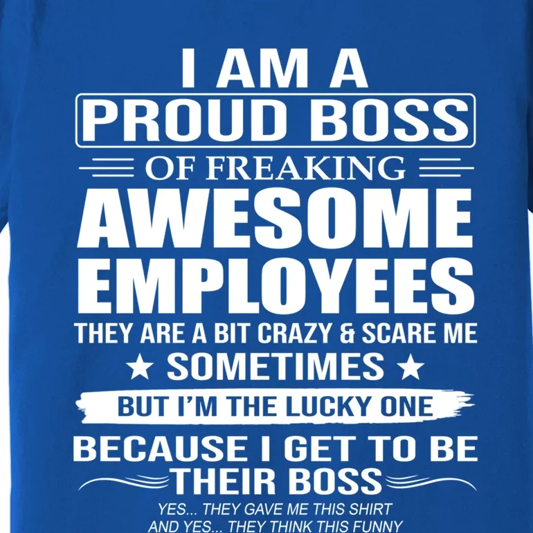 I Am A Proud Boss Of Freaking Awesome Employees Funny Gift Premium T-Shirt