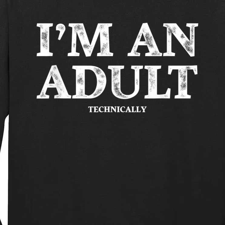 I'm An Adult Technically Funny 18th Birthday Gift Tall Long Sleeve T-Shirt