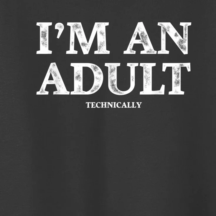 I'm An Adult Technically Funny 18th Birthday Gift Toddler T-Shirt