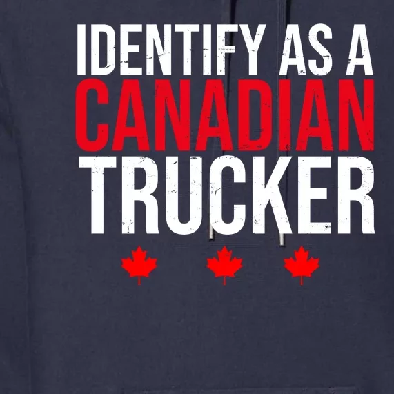 Identify As A Canadian Trucker Leaf Premium Hoodie