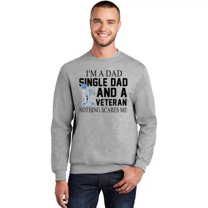 I Am A Dad Single Dad And A Veteran Patriotic Great Gift Tall Sweatshirt