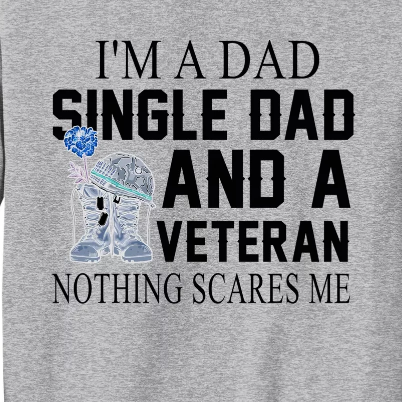 I Am A Dad Single Dad And A Veteran Patriotic Great Gift Tall Sweatshirt