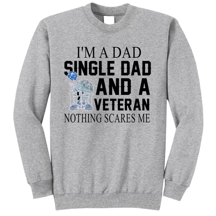 I Am A Dad Single Dad And A Veteran Patriotic Great Gift Tall Sweatshirt