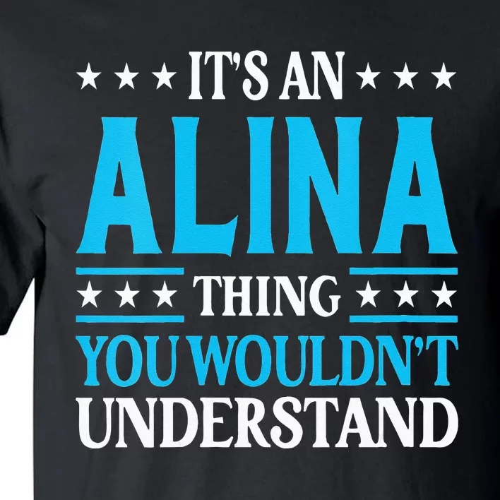 Its An Alina Thing Wouldnt Understand Girl Name Alina Tall T-Shirt