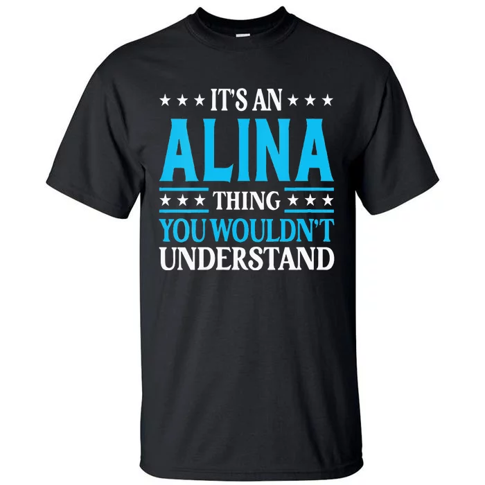 Its An Alina Thing Wouldnt Understand Girl Name Alina Tall T-Shirt