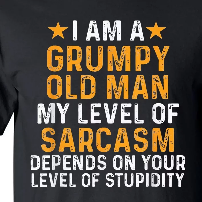 I Am A Grumpy Old Man My Level Of Sarcasm Depends On Your Tall T-Shirt