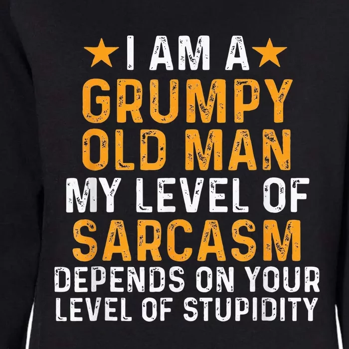 I Am A Grumpy Old Man My Level Of Sarcasm Depends On Your Womens California Wash Sweatshirt