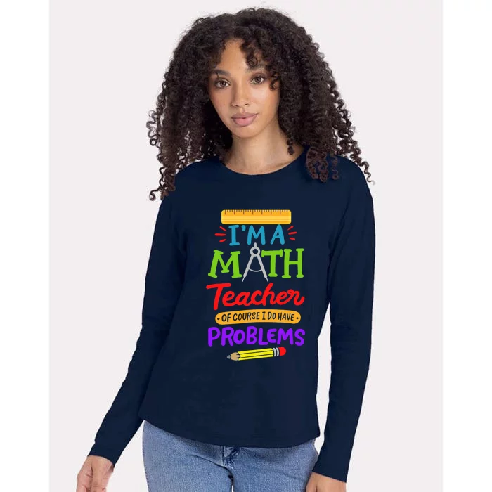 I Am A Math Teacher Of Course I Have Problems Gift Womens Cotton Relaxed Long Sleeve T-Shirt