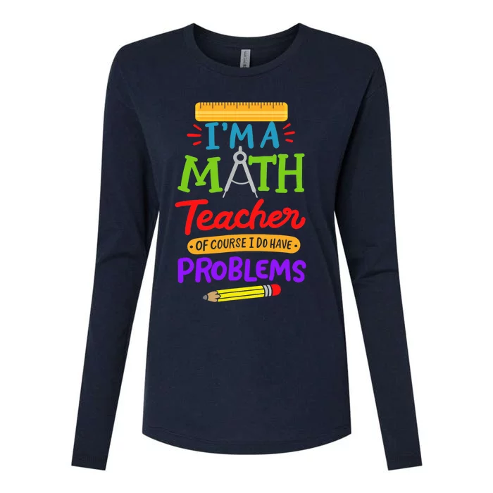 I Am A Math Teacher Of Course I Have Problems Gift Womens Cotton Relaxed Long Sleeve T-Shirt