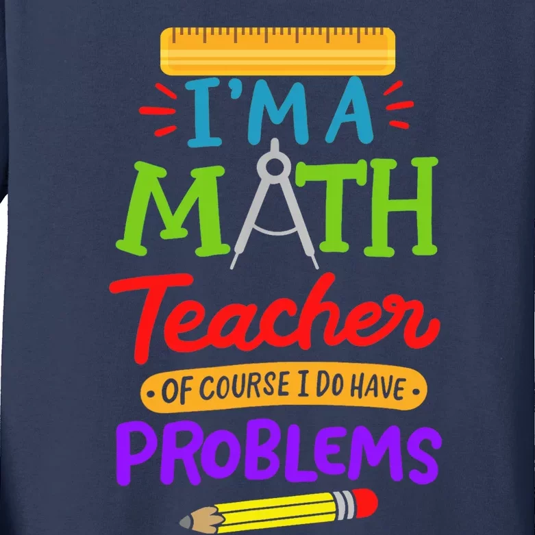 I Am A Math Teacher Of Course I Have Problems Gift Kids Long Sleeve Shirt