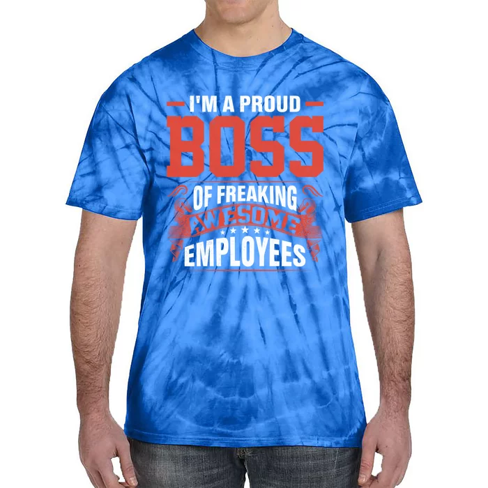 I Am A Proud Boss Of Freaking Awesome Employees Cute Gift Tie-Dye T-Shirt