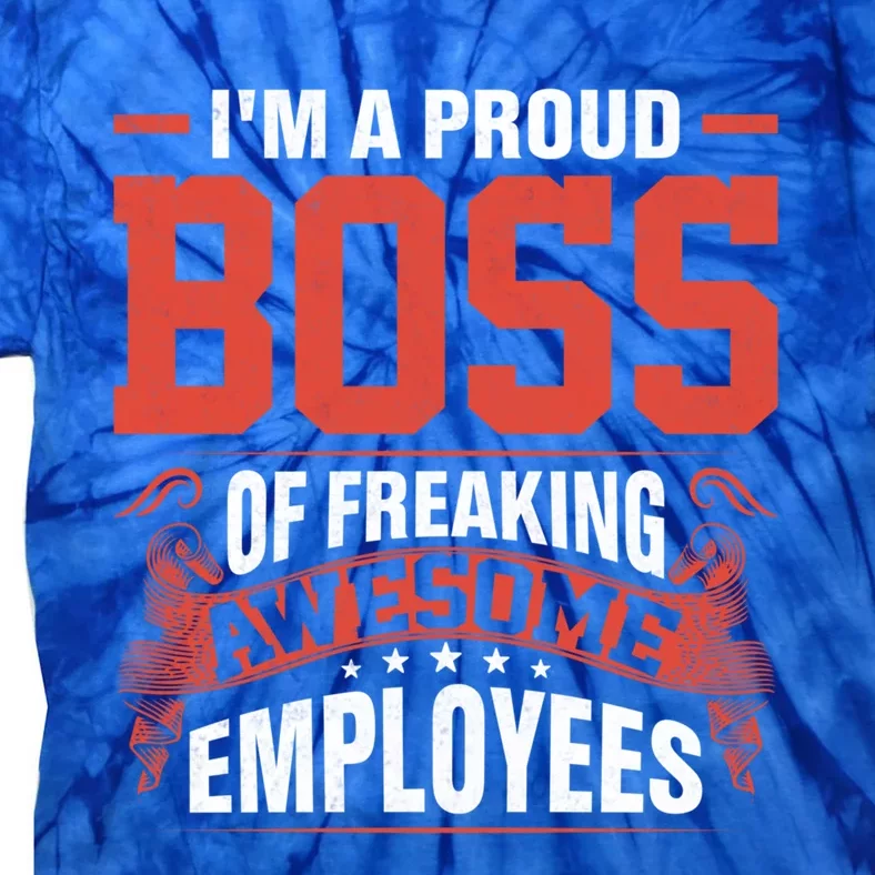 I Am A Proud Boss Of Freaking Awesome Employees Cute Gift Tie-Dye T-Shirt