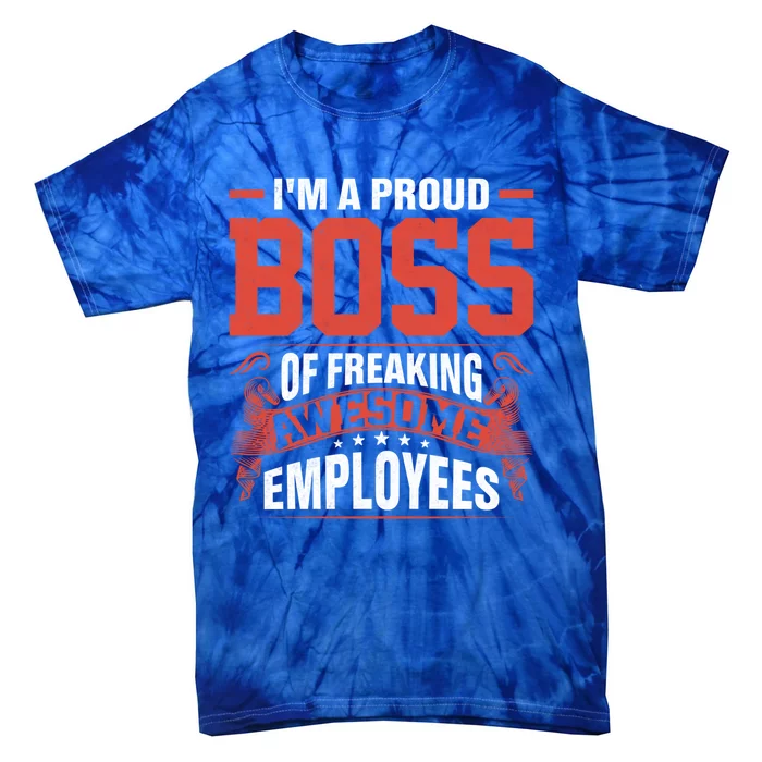 I Am A Proud Boss Of Freaking Awesome Employees Cute Gift Tie-Dye T-Shirt