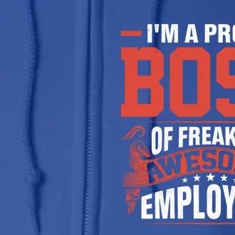 I Am A Proud Boss Of Freaking Awesome Employees Cute Gift Full Zip Hoodie