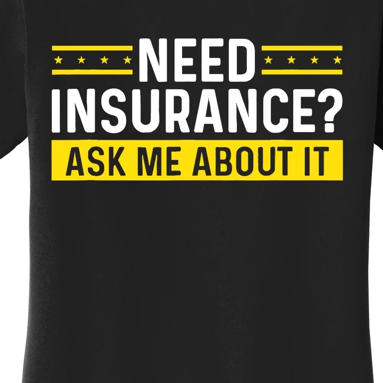 Insurance Agent Ask Me About It Need Insurance Broker Women's T-Shirt