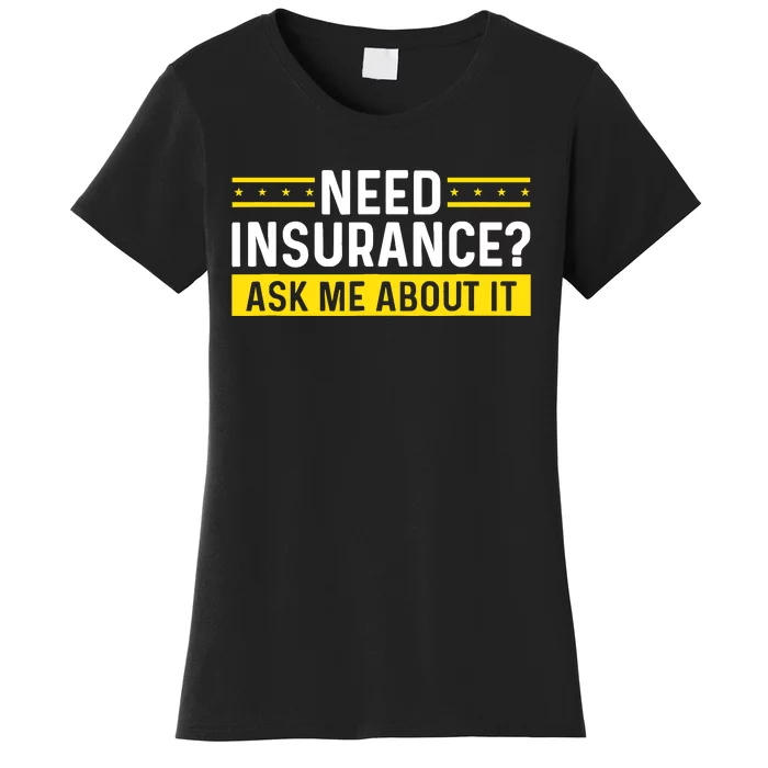 Insurance Agent Ask Me About It Need Insurance Broker Women's T-Shirt