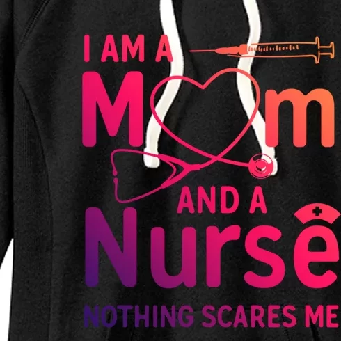 I Am A Mom And A Nurse Nothing Scares Me Gift Mom Nurse Gift Women's Fleece Hoodie