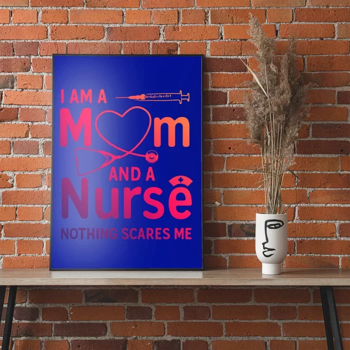 I Am A Mom And A Nurse Nothing Scares Me Gift Mom Nurse Gift Poster