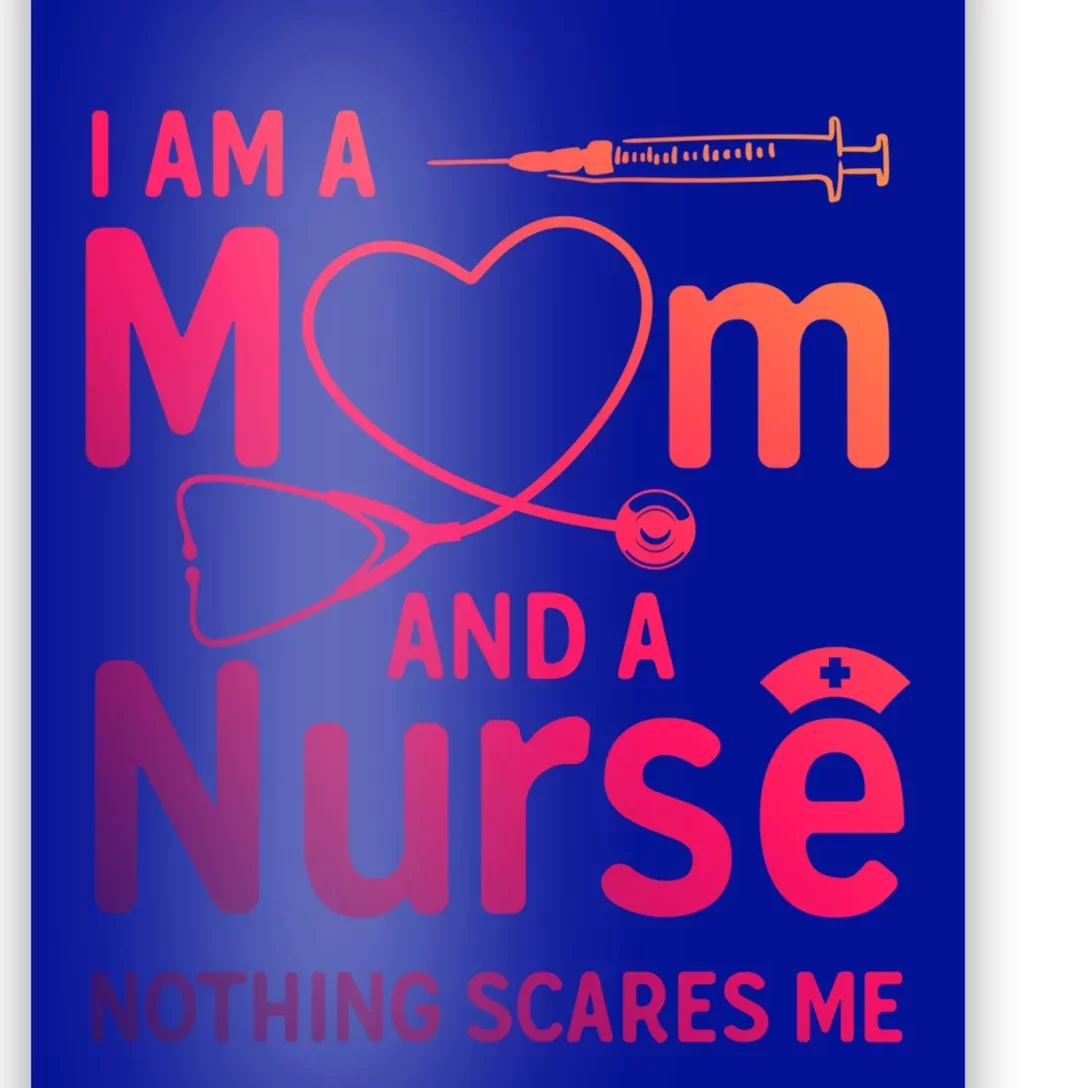 I Am A Mom And A Nurse Nothing Scares Me Gift Mom Nurse Gift Poster