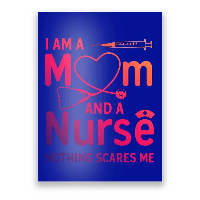 I Am A Mom And A Nurse Nothing Scares Me Gift Mom Nurse Gift Poster