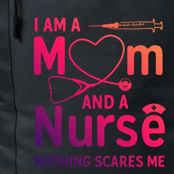 I Am A Mom And A Nurse Nothing Scares Me Gift Mom Nurse Gift Daily Commute Backpack