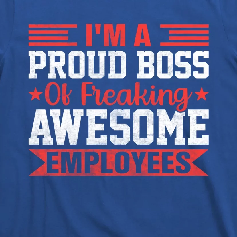 I Am A Proud Boss Of Freaking Awesome Employees Gift T-Shirt