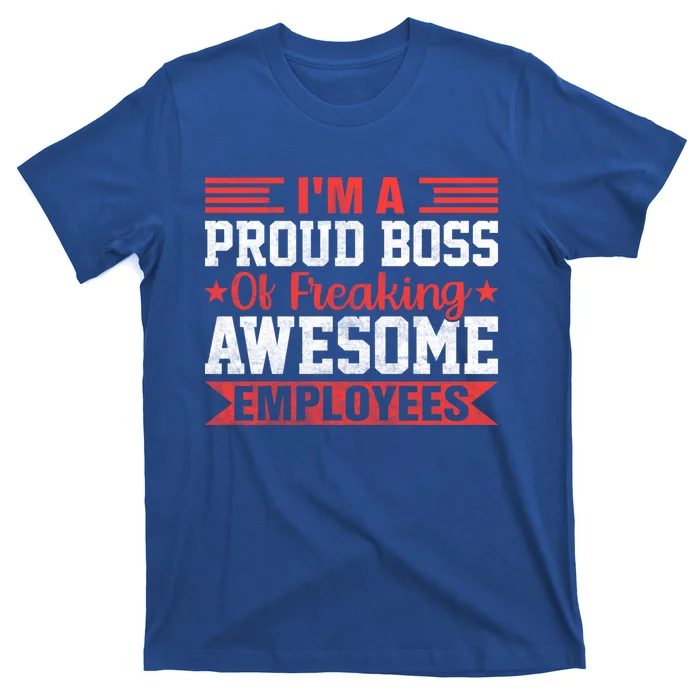 I Am A Proud Boss Of Freaking Awesome Employees Gift T-Shirt