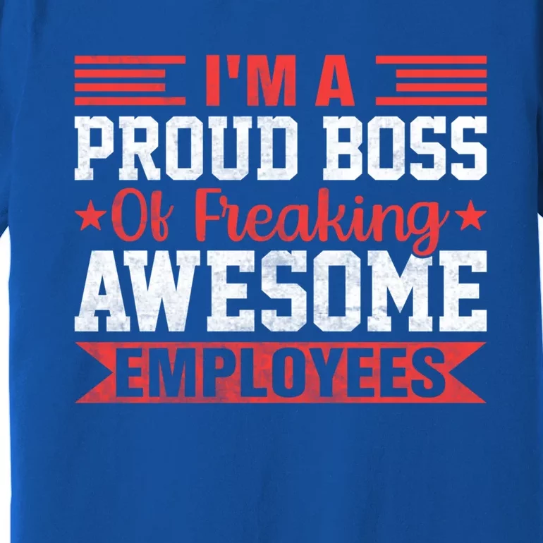 I Am A Proud Boss Of Freaking Awesome Employees Gift Premium T-Shirt