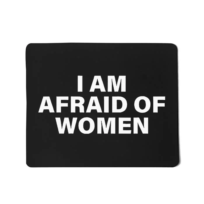 I Am Afraid Of Women Mousepad