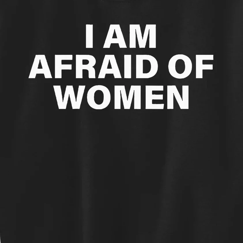 I Am Afraid Of Women Kids Sweatshirt