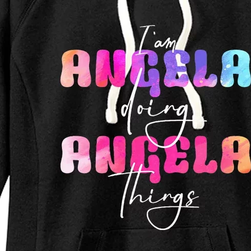 I Am Angela Doing Angela Things Angela Name Women's Fleece Hoodie