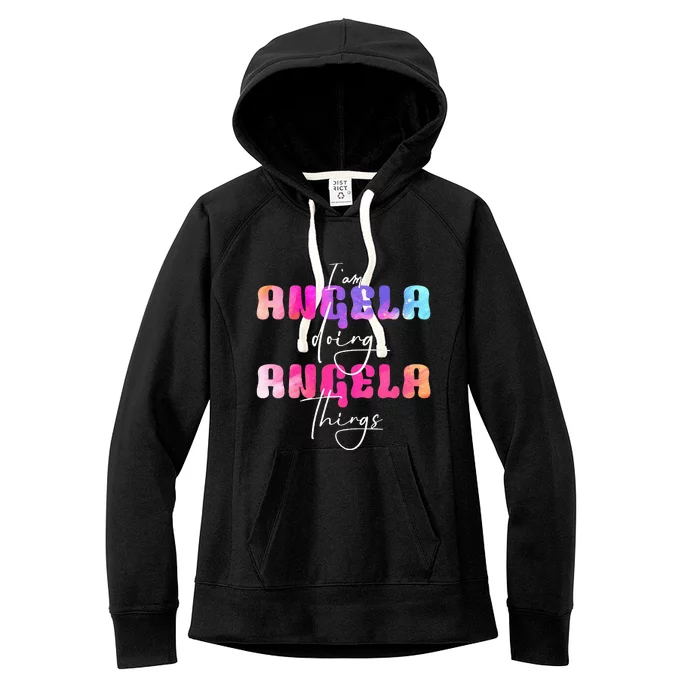 I Am Angela Doing Angela Things Angela Name Women's Fleece Hoodie