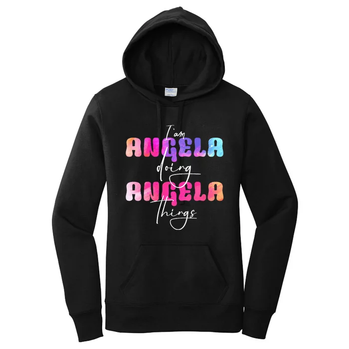 I Am Angela Doing Angela Things Angela Name Women's Pullover Hoodie