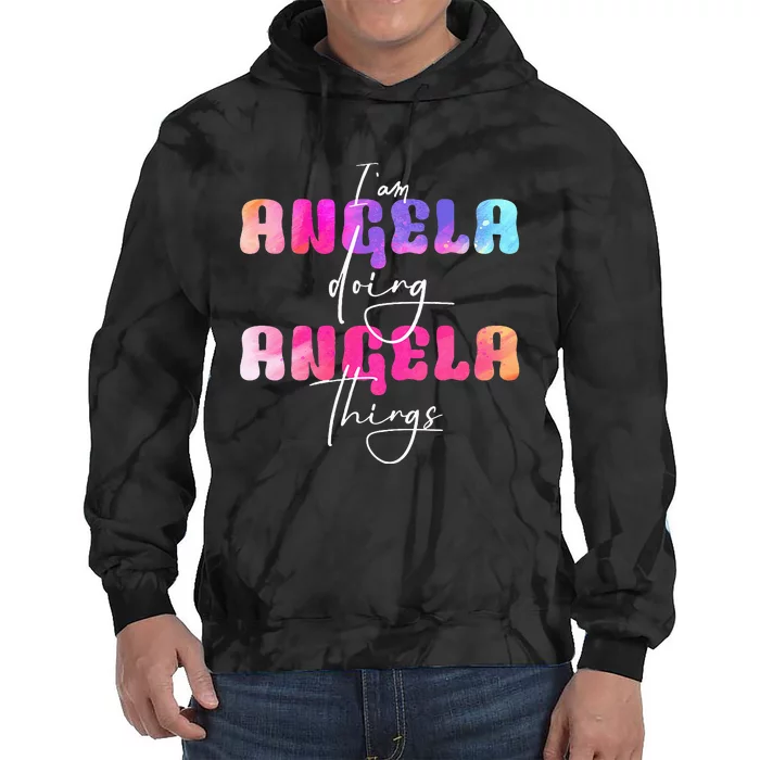 I Am Angela Doing Angela Things Angela Name Tie Dye Hoodie