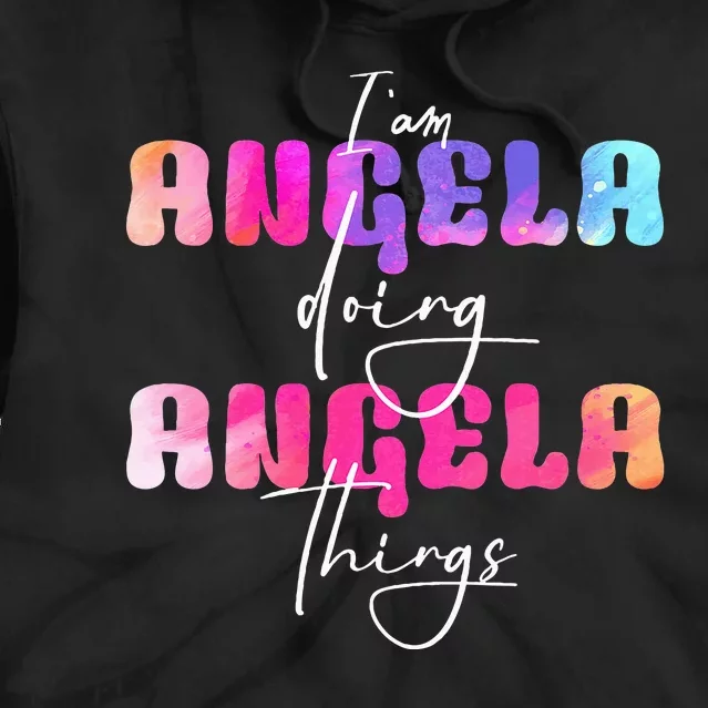 I Am Angela Doing Angela Things Angela Name Tie Dye Hoodie