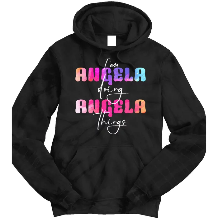 I Am Angela Doing Angela Things Angela Name Tie Dye Hoodie