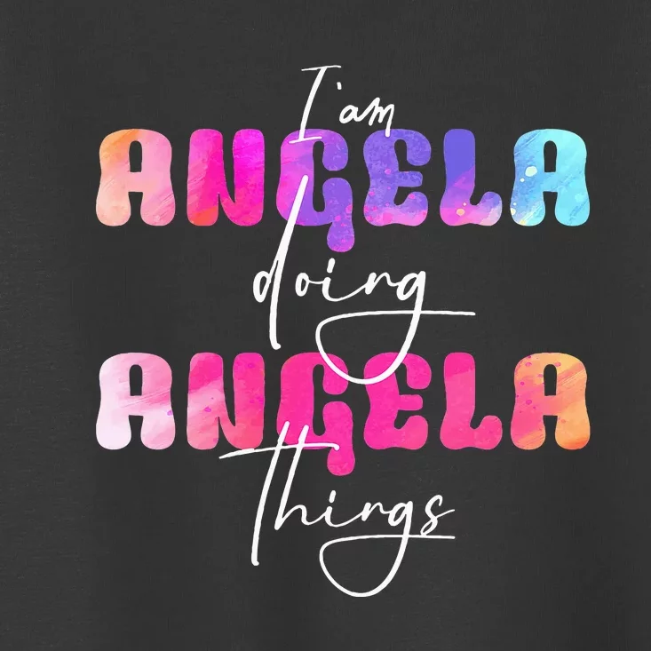 I Am Angela Doing Angela Things Angela Name Toddler T-Shirt