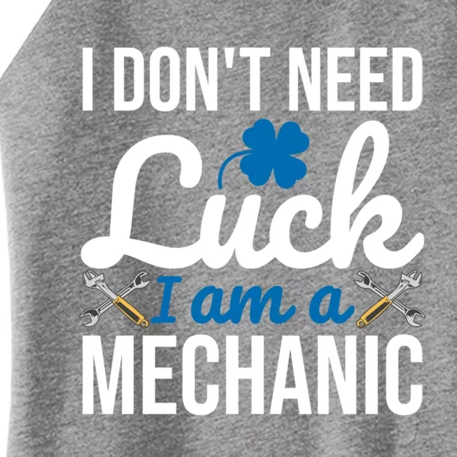 I Am A Mechanic Gift I Don't Need Luck Funny St Patrick's Great Gift Women’s Perfect Tri Rocker Tank