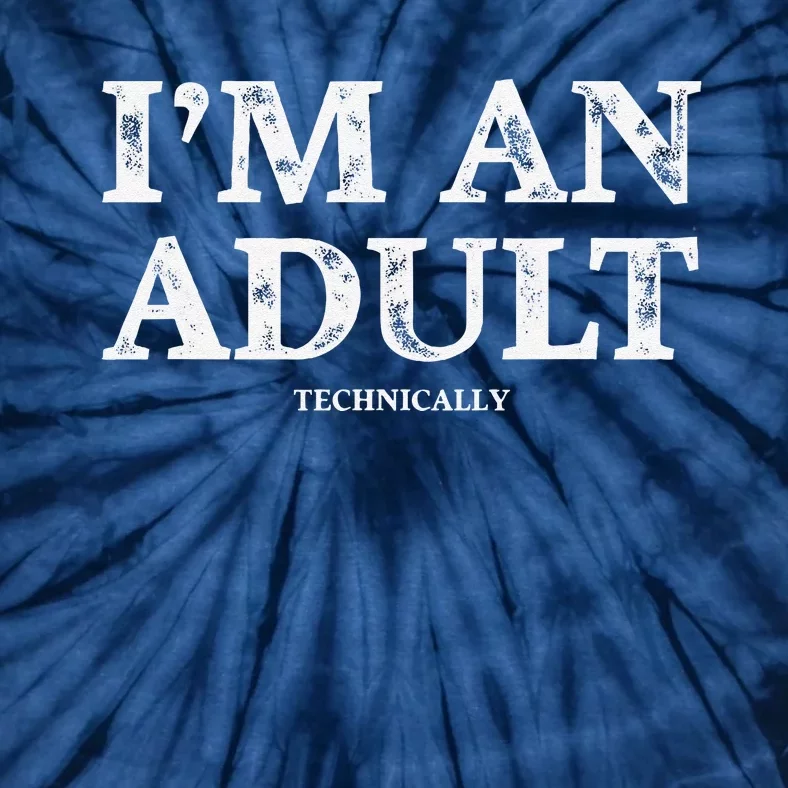 IM An Adult Technically Funny 18th Birthday Gift Tie-Dye T-Shirt