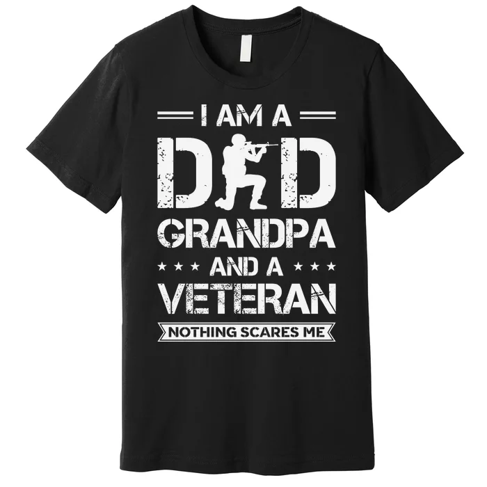 I Am A Dad Grandpa And Veteran Nothing Scares Me Premium T-Shirt