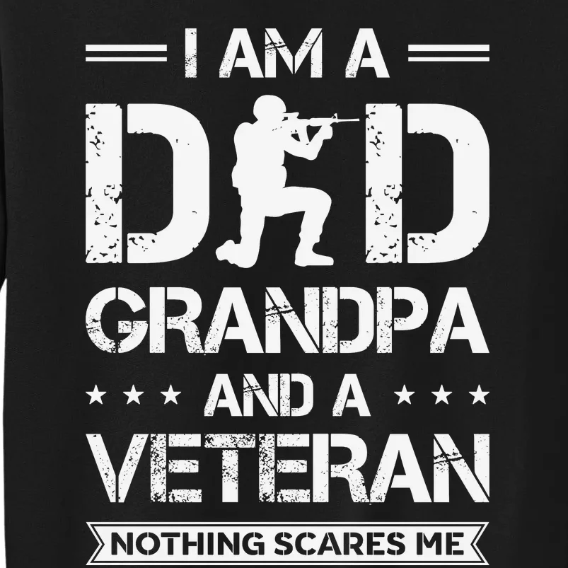 I Am A Dad Grandpa And Veteran Nothing Scares Me Tall Sweatshirt